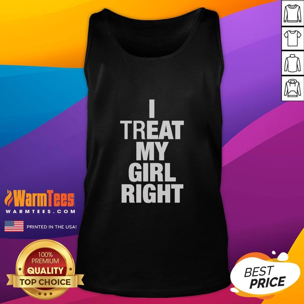 Premium I Treat My Girl Right T-Shirt - Image 4