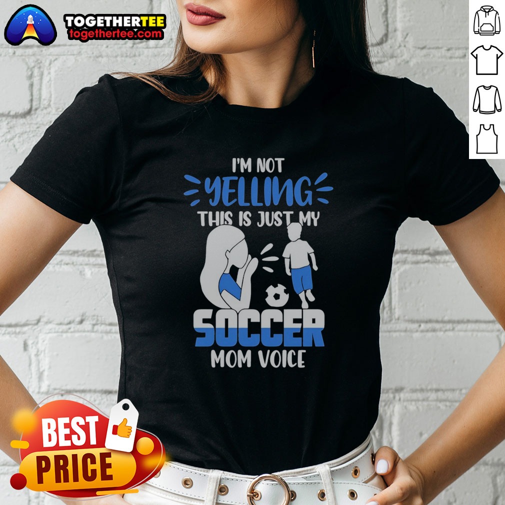 Hot I'm Not Yelling This Is Just My Soccer Mom Voice Shirt - Image 3