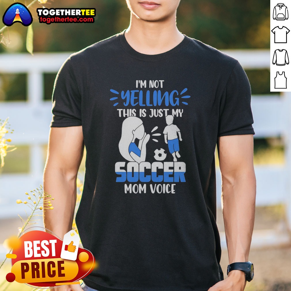 Hot I'm Not Yelling This Is Just My Soccer Mom Voice Shirt