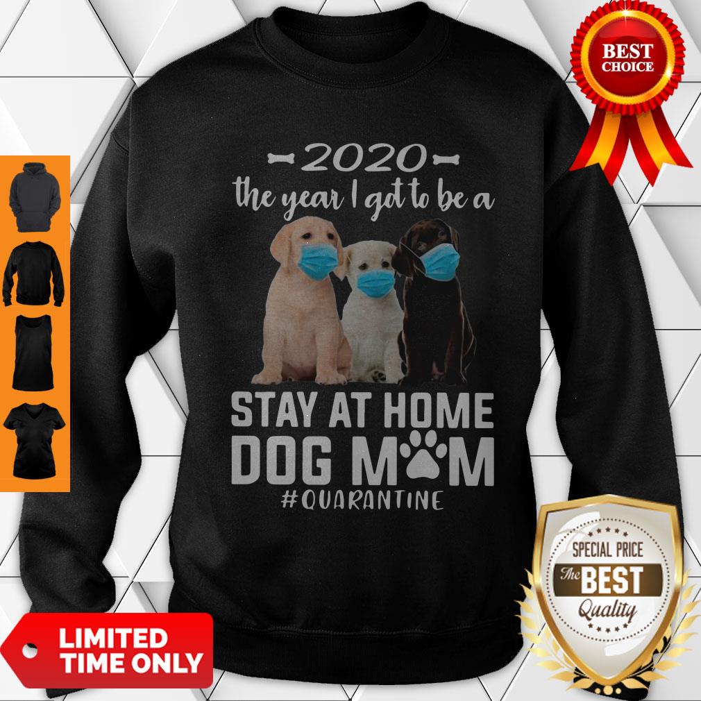 Awesome 2020 The Year I Got To Be A Stay At Home Labrador Retriever Dog Mom Quarantine Shirt - Image 3