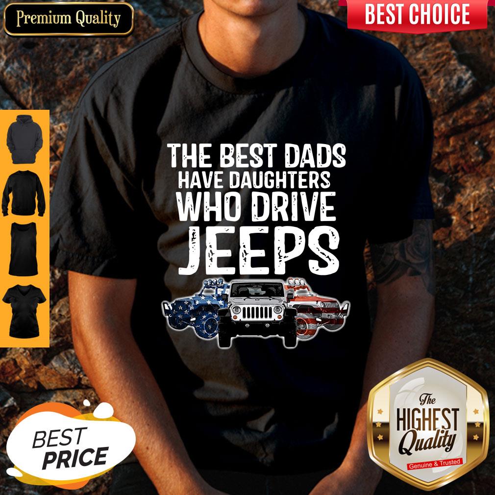 The Best Dads Have Daughters Who Drive Jeeps Shirt