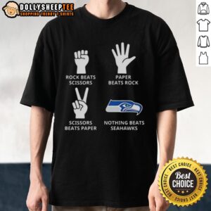 Original Seattle Seahawks Nothing Beats Rock Beats Scissors Paper Beats Rock Scissors Beats Paper T-Shirt