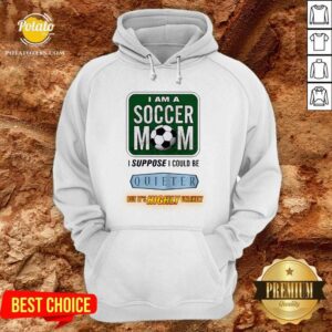 Alternative view of I Am A Soccer Mom I Suppose I Could Be Quieter Shirt