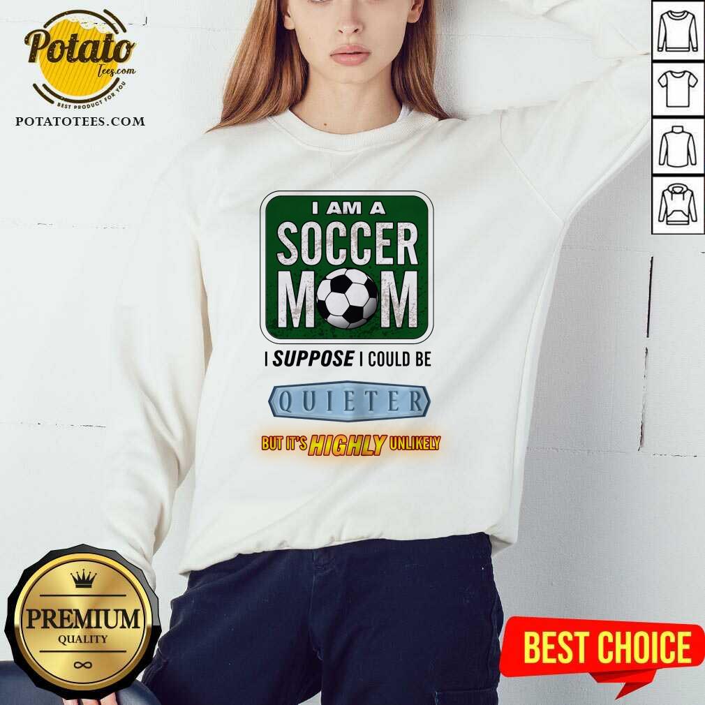 I Am A Soccer Mom I Suppose I Could Be Quieter Shirt - Image 5