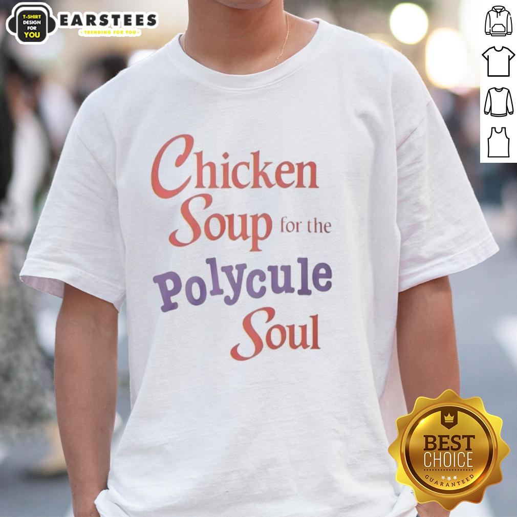 Good Chicken Soup For The Polycule Soul Shirt