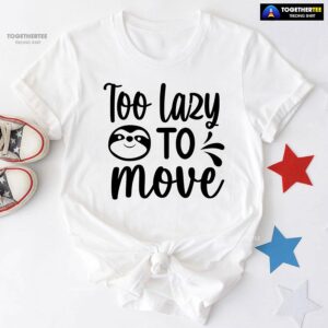 Too Lazy To Move Sloth T-Shirt