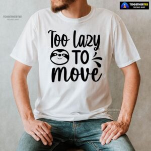 Alternative view of Too Lazy To Move Sloth T-Shirt