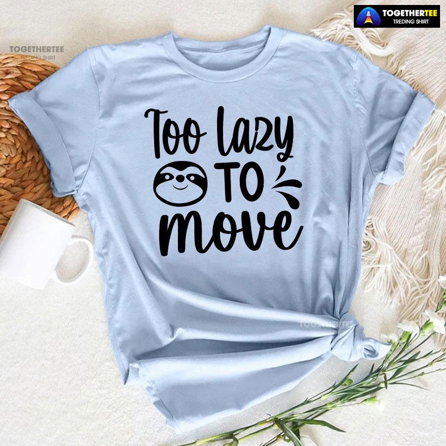 Too Lazy To Move Sloth T-Shirt - Image 7