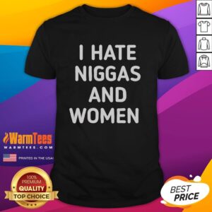 Awesome I Hate Niggas And Women T-Shirt