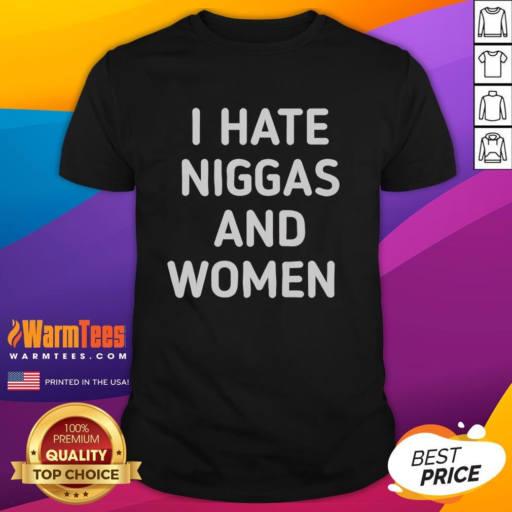 Awesome I Hate Niggas And Women T-Shirt