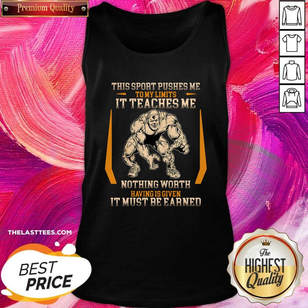 Cute This Sport Pushes Me To My Limits It Teaches Me Nothing Worth Having Is Given Shirt - Image 3