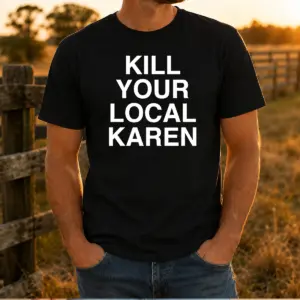Original Kill Your Local Karen Shirt