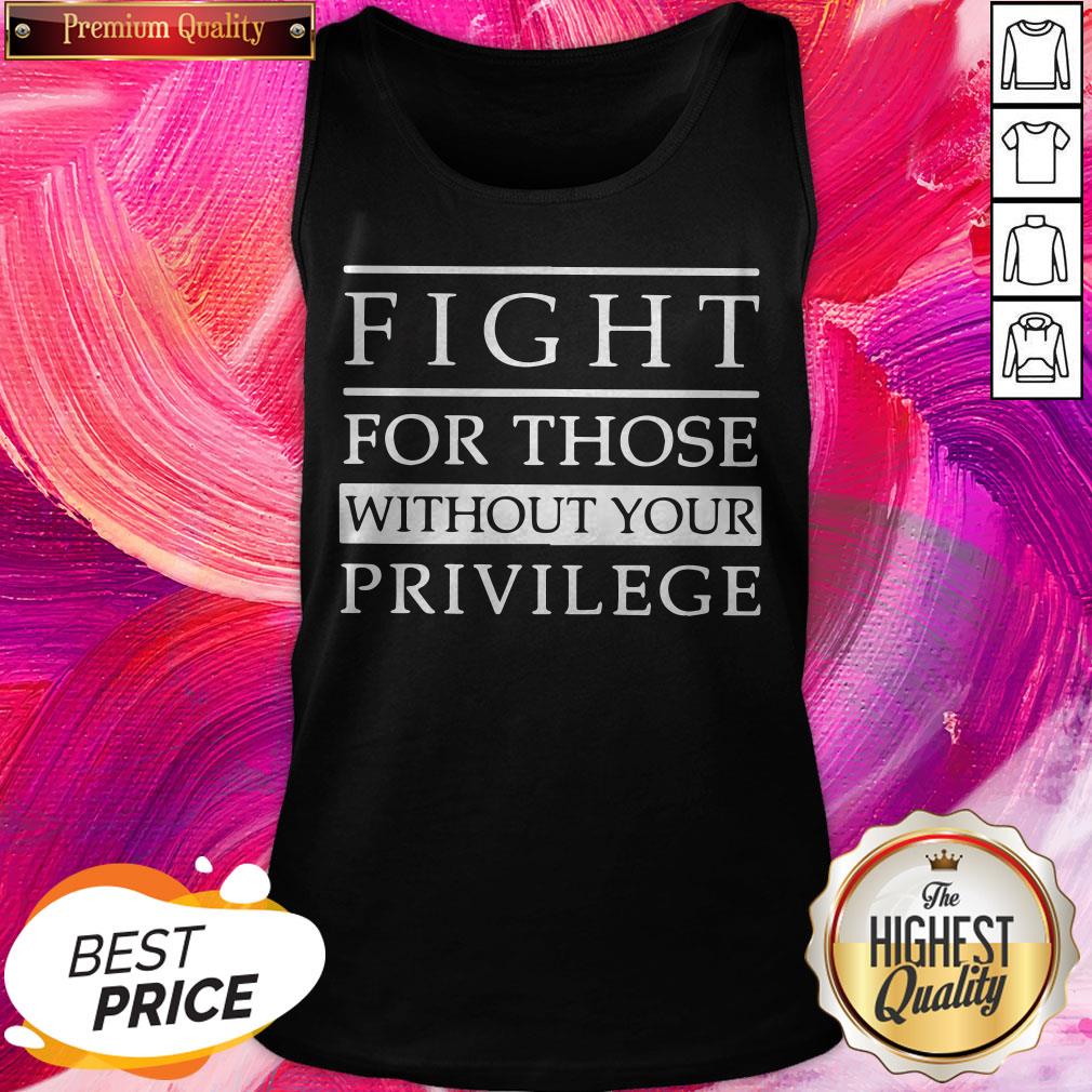 Good Fight For Those Without Your Privilege Shirt - Image 3
