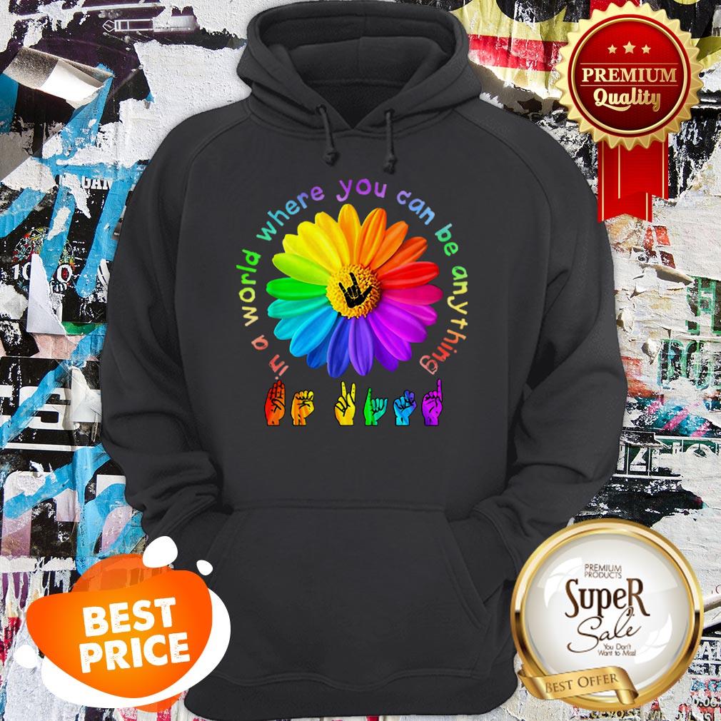 Nice ASL Alphabet American Flower In A World Where You Can Be Anything Shirt - Image 5