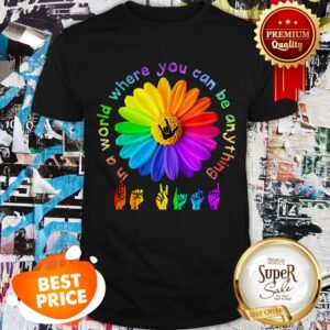 Nice ASL Alphabet American Flower In A World Where You Can Be Anything Shirt