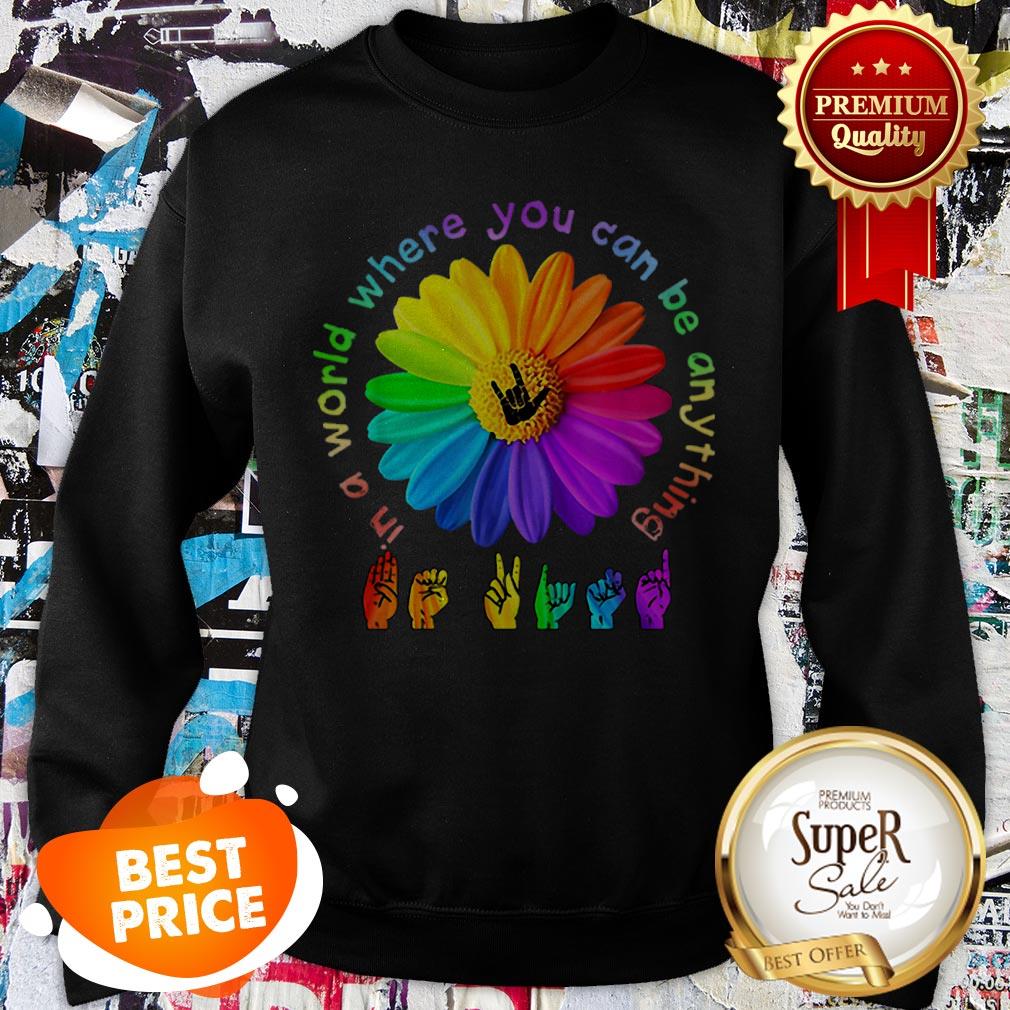 Nice ASL Alphabet American Flower In A World Where You Can Be Anything Shirt - Image 4