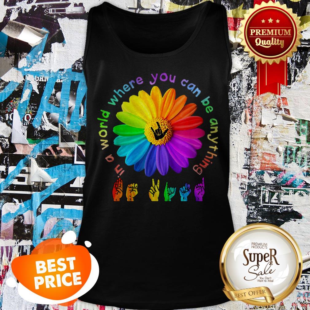 Nice ASL Alphabet American Flower In A World Where You Can Be Anything Shirt - Image 3