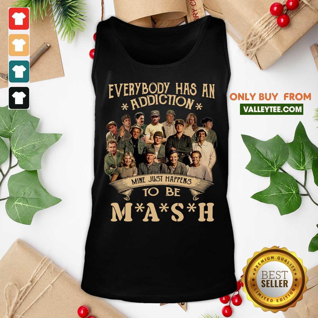 Perfect Everybody Has An Addiction Mine Just Happens To Be Mash Shirt - Image 4