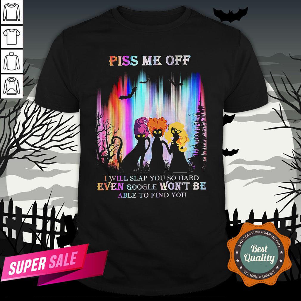 Cat Hocus Pocus Piss Me Off I Will Slap You So Hard Even Google Won’t Be Able To Find You Shirt