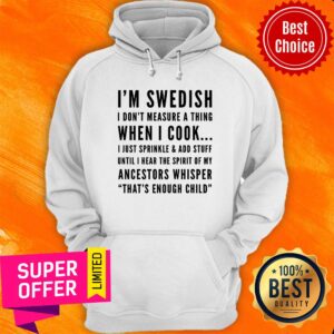 Alternative view of I'm Sweadish I Don't Measure A Thing When I Cook Ancestors Whisper That's Enough Child Shirt