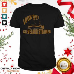 Lovely Look Out For The Cleveland Steamer Shirt