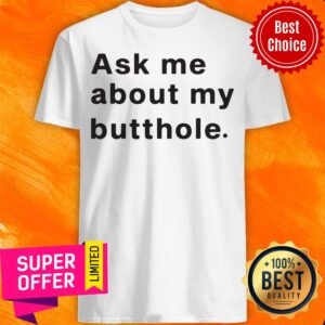 Official Ask Me About My Butthole Shirt