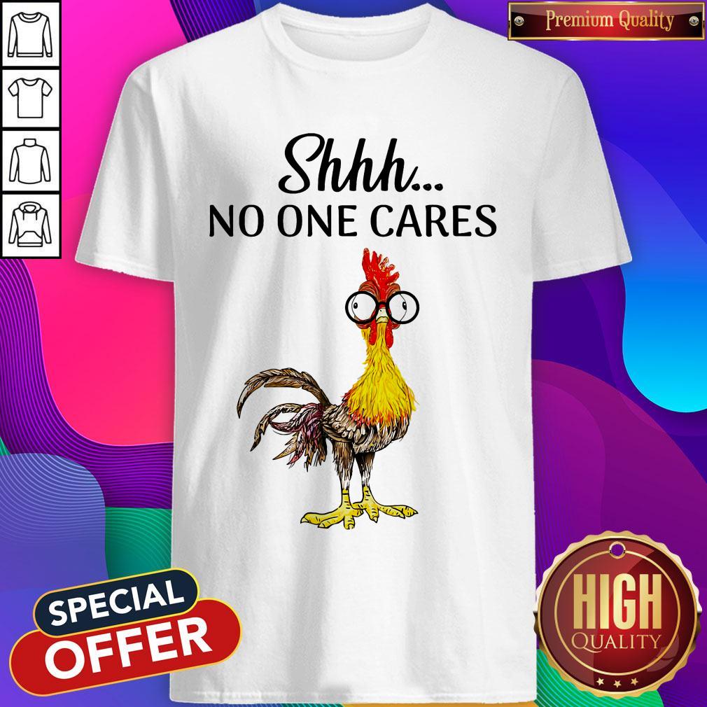 Nice Rooter Shhh No One Cares Shirt
