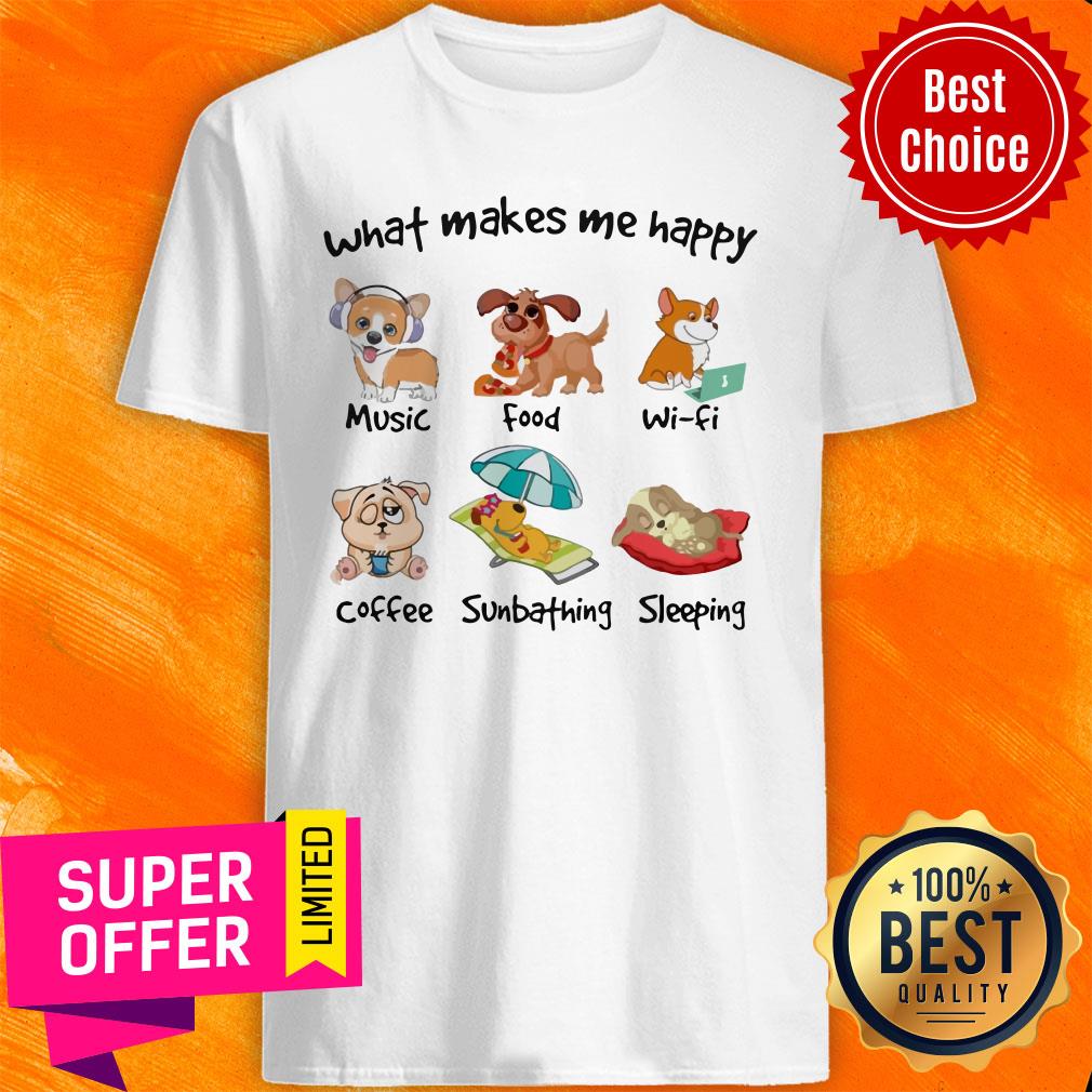 Dog What Makes Me Happy Music Food Wifi Coffee Sunbathing Sleeping Shirt
