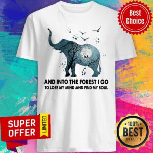 Elephant And Into The Forest I Go To Lose My Mind And Find My Soul Lightmoon Shirt