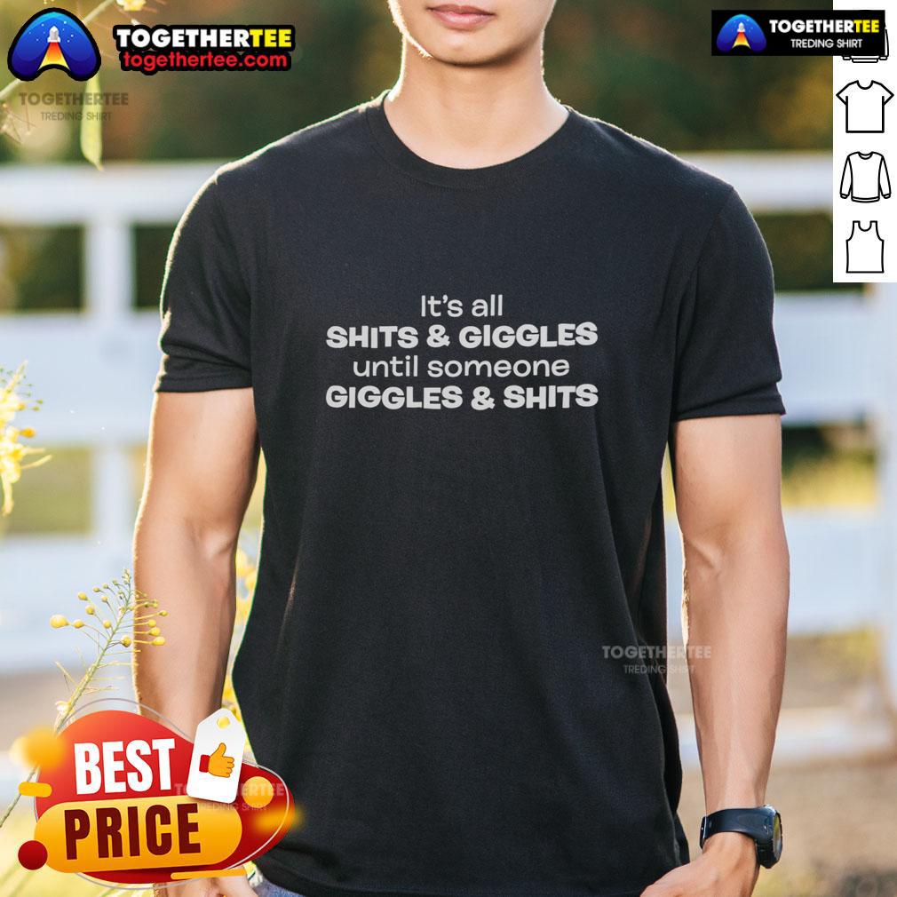 Top It's All Shits And Giggles Until Someone Giggles And Shits T-Shirt