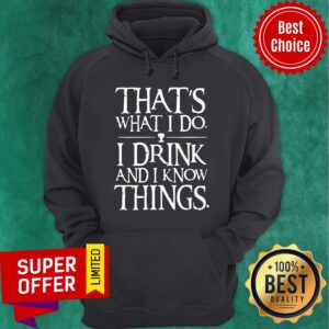 Alternative view of Hot That’s What I Do I Drink And I Know Things Shirt