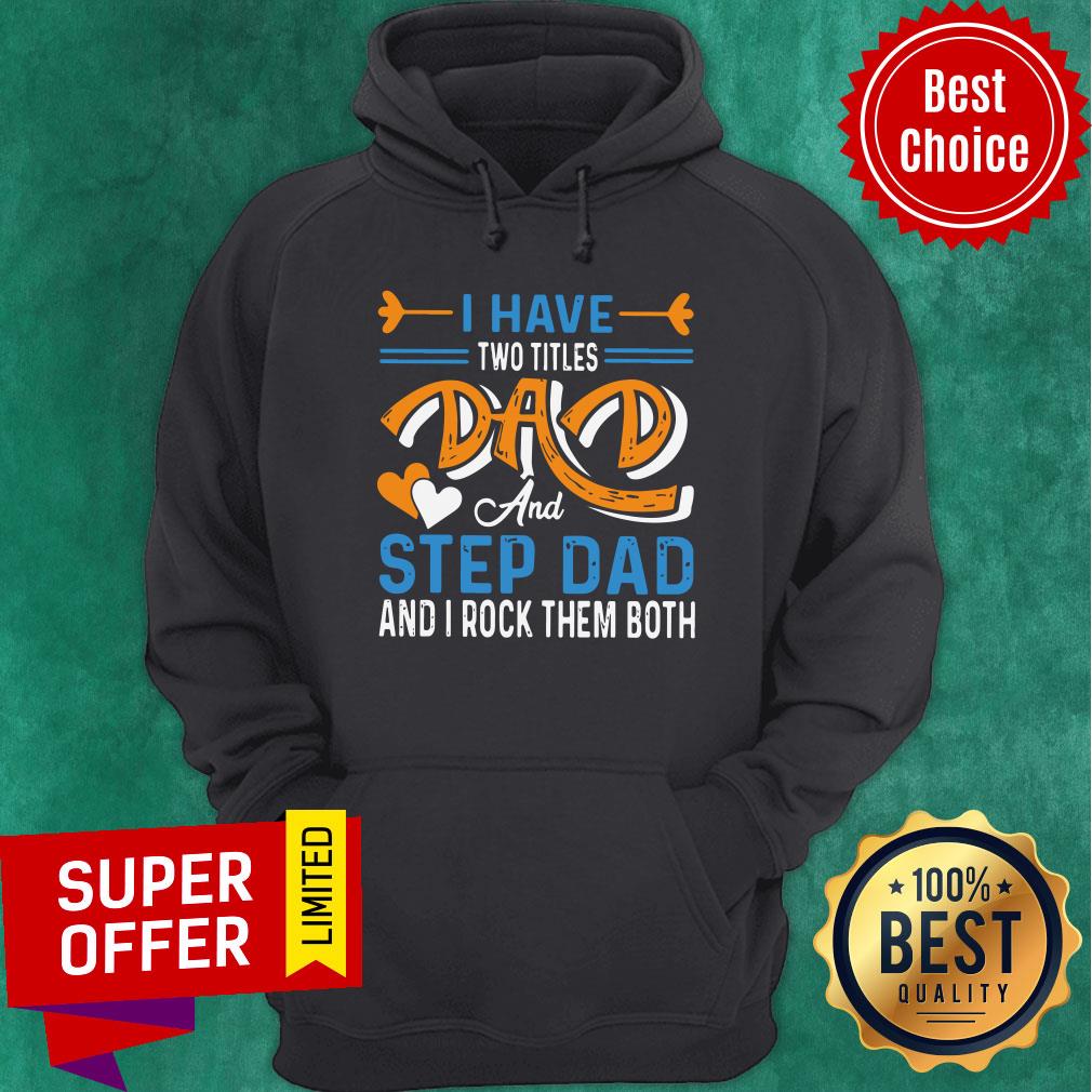 Nice I Have Two Titles Dad And Step Dad And I Rock Them Both Shirt - Image 5