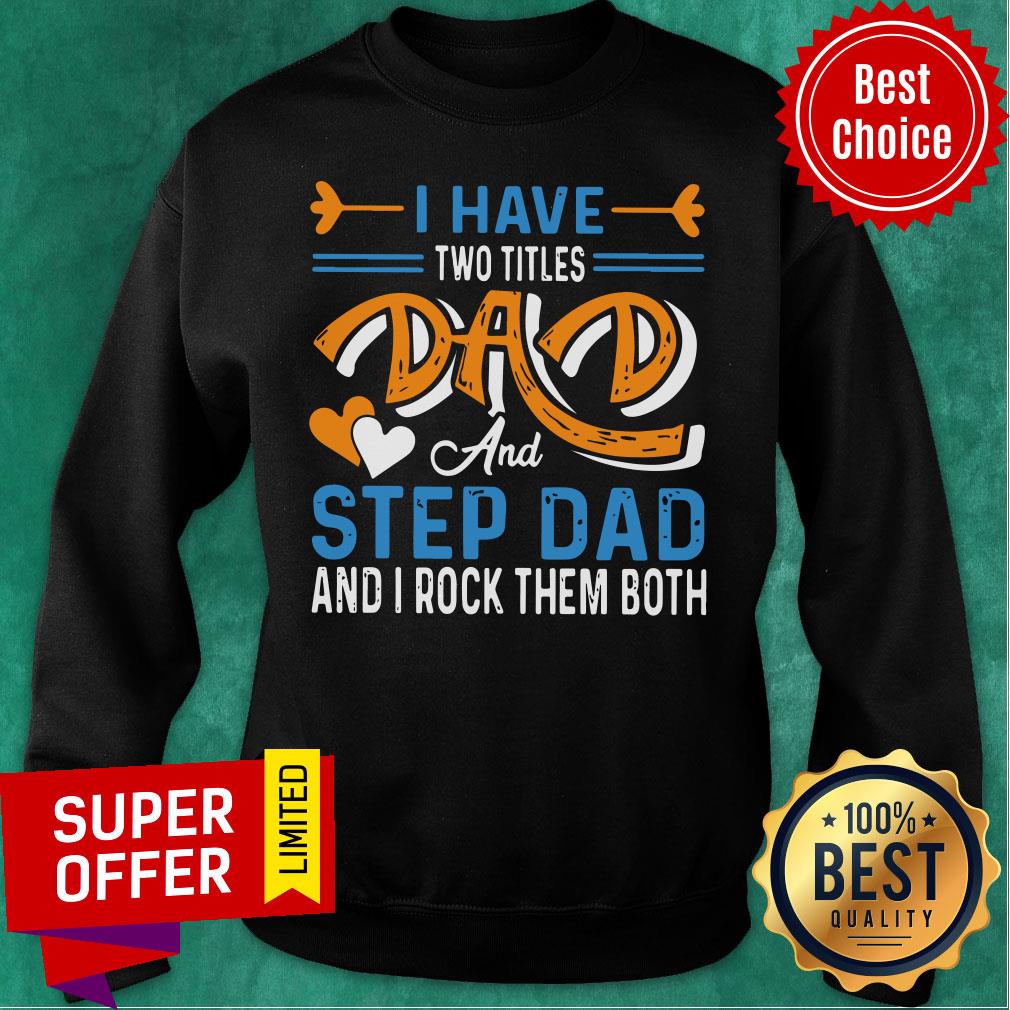 Nice I Have Two Titles Dad And Step Dad And I Rock Them Both Shirt - Image 4
