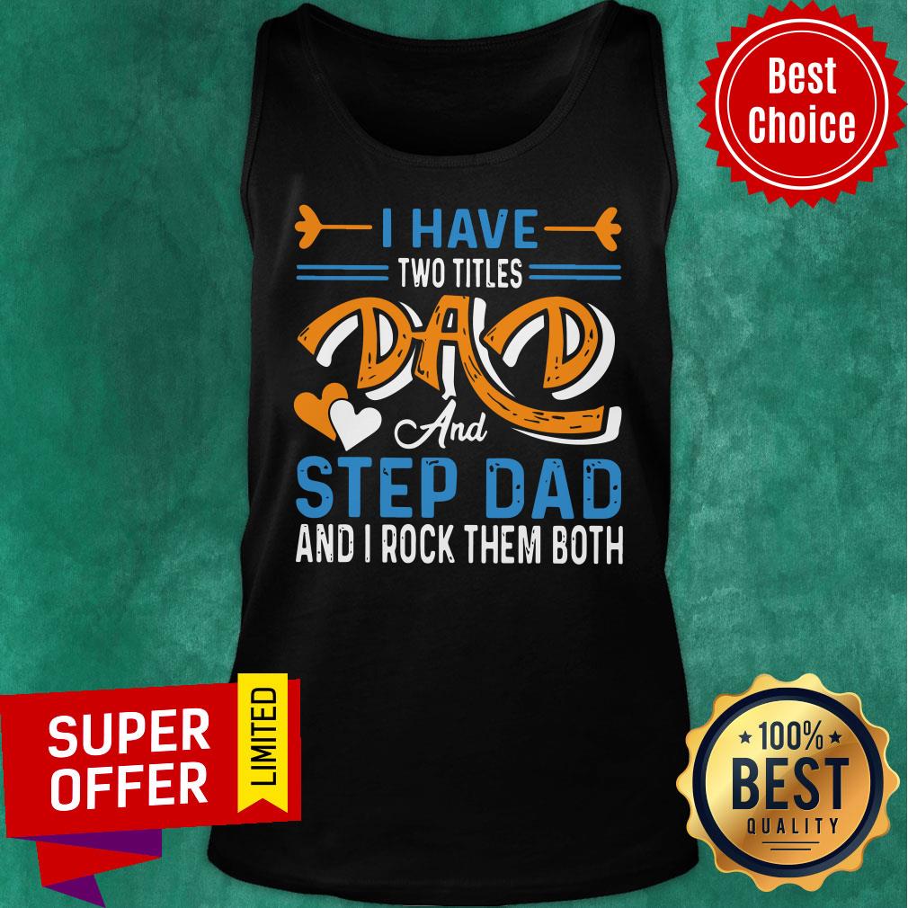 Nice I Have Two Titles Dad And Step Dad And I Rock Them Both Shirt - Image 3