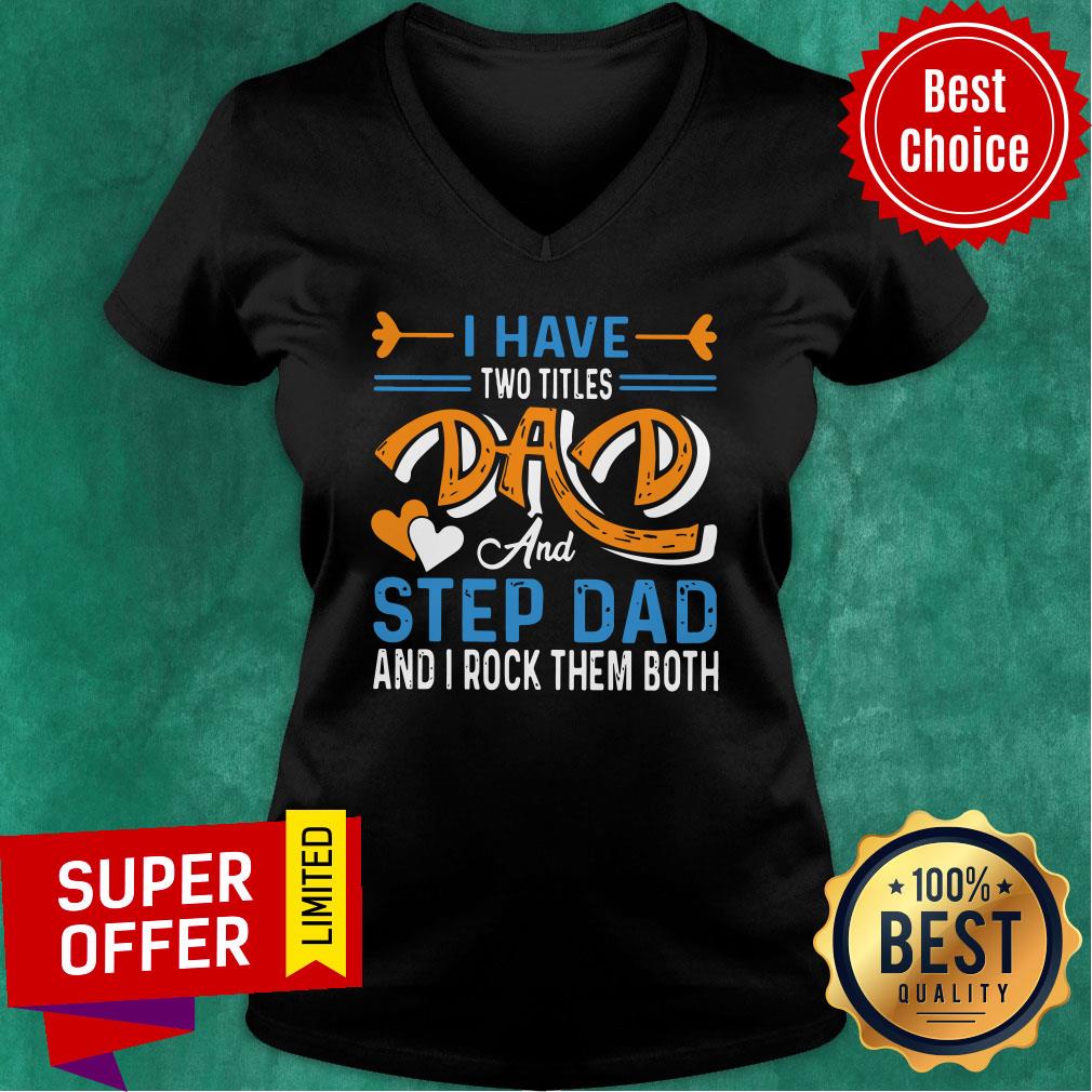 Nice I Have Two Titles Dad And Step Dad And I Rock Them Both Shirt - Image 2