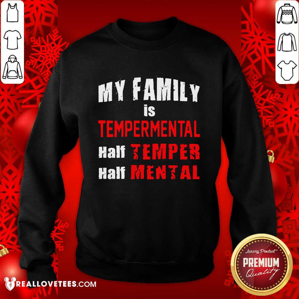 Cool My Family Is Temperamental Half Temper Half Mental Shirt - Image 3