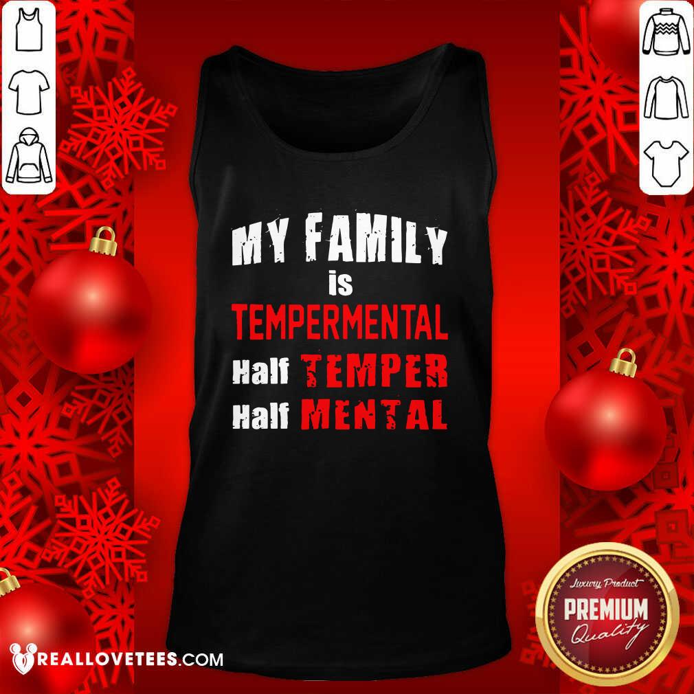 Cool My Family Is Temperamental Half Temper Half Mental Shirt - Image 2
