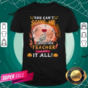 Halloween You Can’t Scare Me I’m A Retired Teacher I’ve Seen It All Moon Shirt