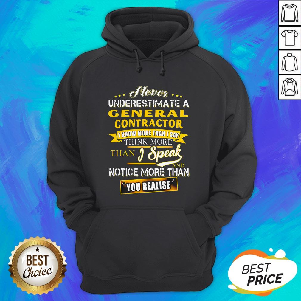 Never Underestimate A General Contractor I Know More Than I Say Think More Than I Speak And Notice More Than You Realise Shirt - Image 3