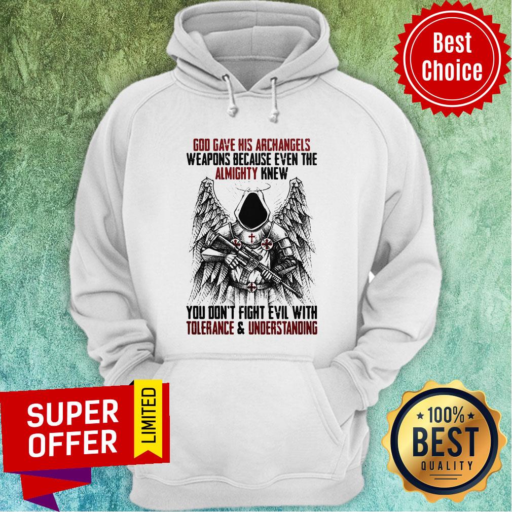 God Gave His Archangels Weapons Because Even The Almighty Knew You Don't Fight Evil With Tolerance And Understanding Shirt - Image 3