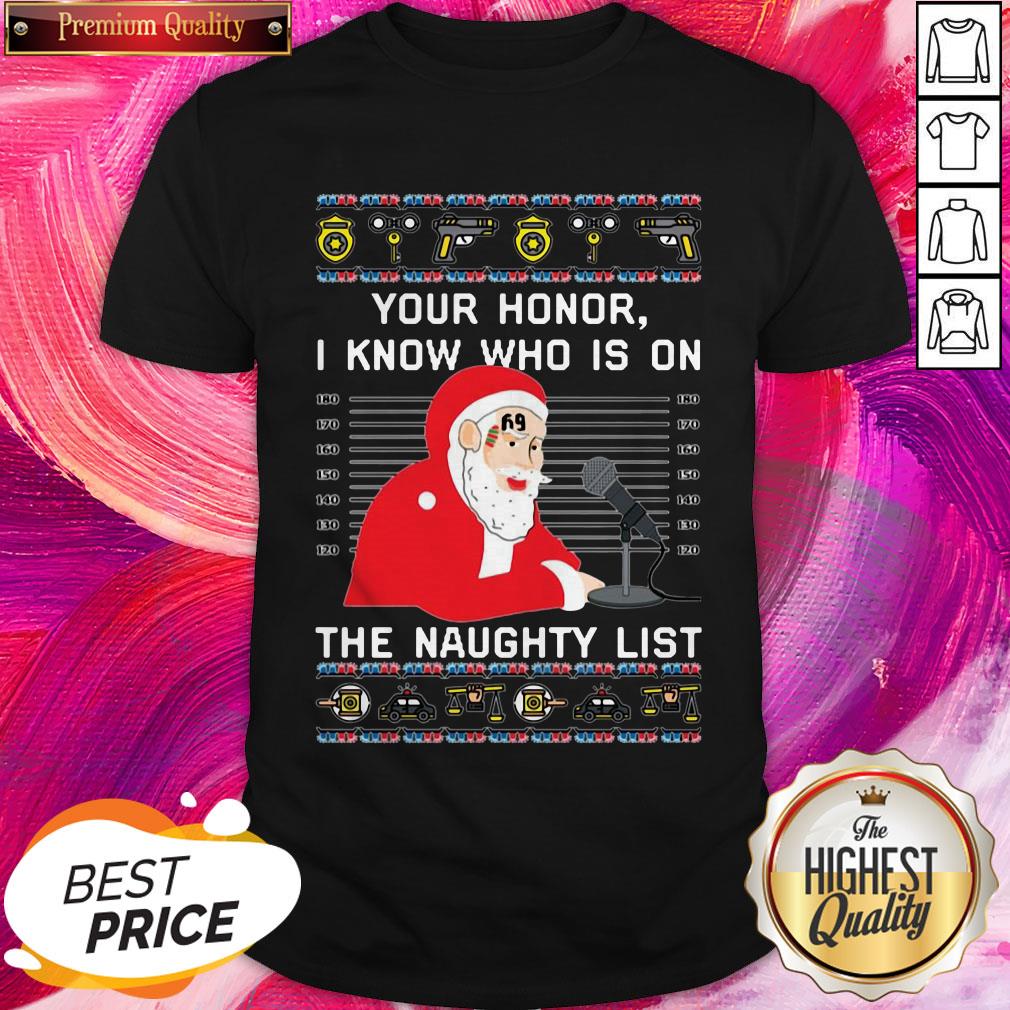 Nice Your Honor Santa I Know Who Is On The Naughty List Christmas Shirt