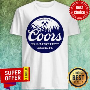 Nice Protect Our West Coors Banquet Beer Shirt