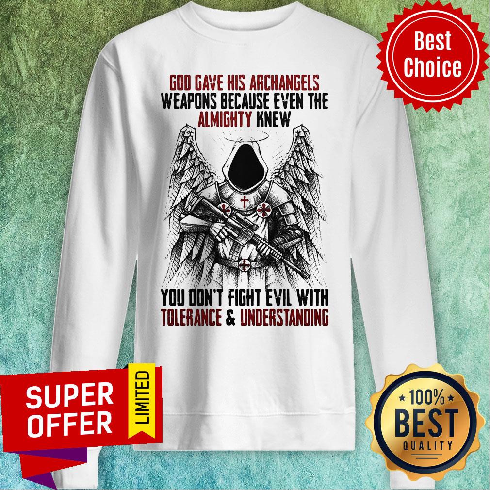 God Gave His Archangels Weapons Because Even The Almighty Knew You Don't Fight Evil With Tolerance And Understanding Shirt - Image 2