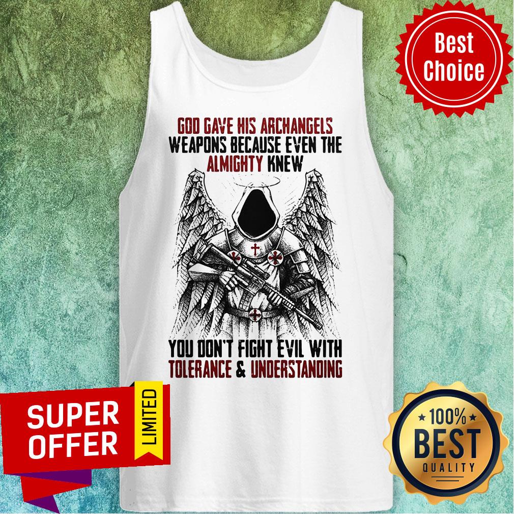 God Gave His Archangels Weapons Because Even The Almighty Knew You Don't Fight Evil With Tolerance And Understanding Shirt - Image 5