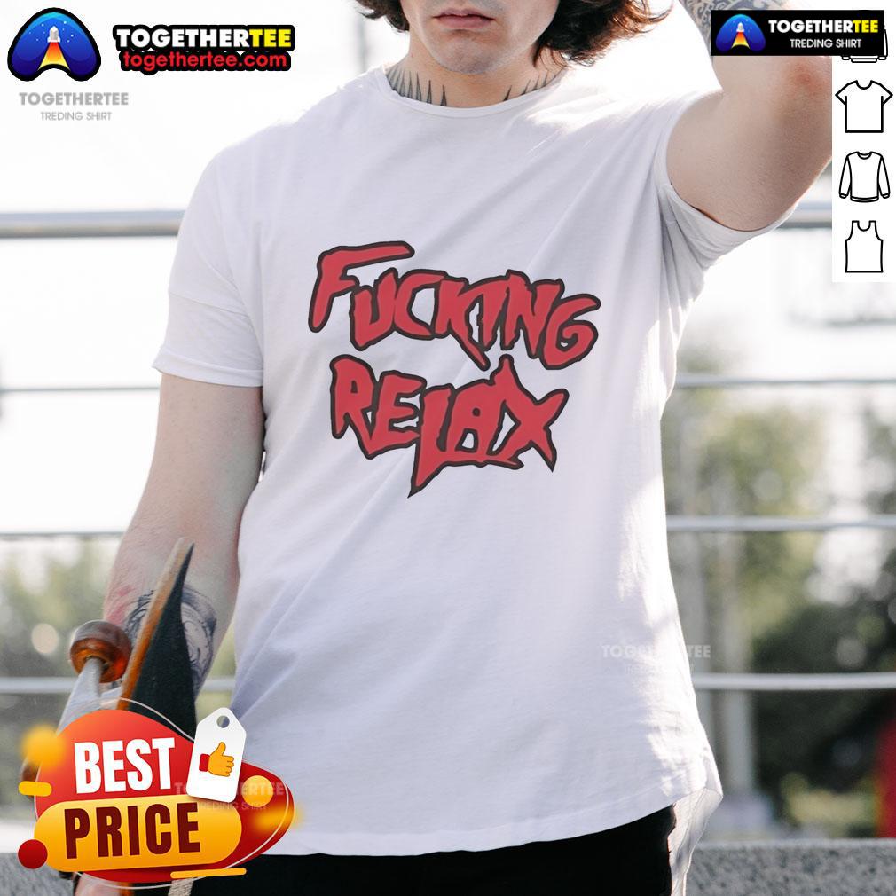 Goofcking Relax T-Shirt