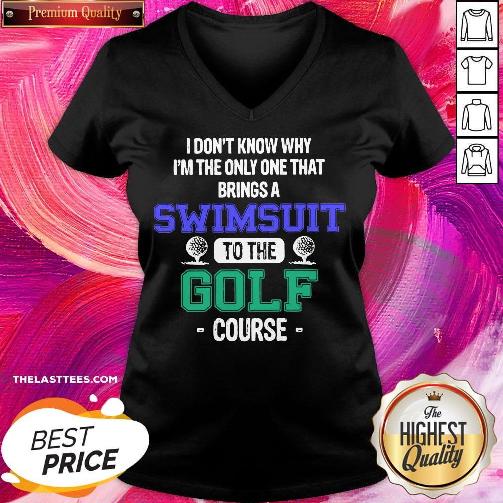 Premium I Dont Know Why Im The Only One That Brings A Swimsuit To The Golf Course Shirt - Image 2