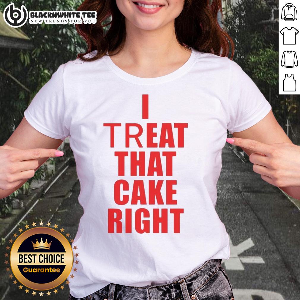 Hot I Treat That Cake Right T-Shirt - Image 3