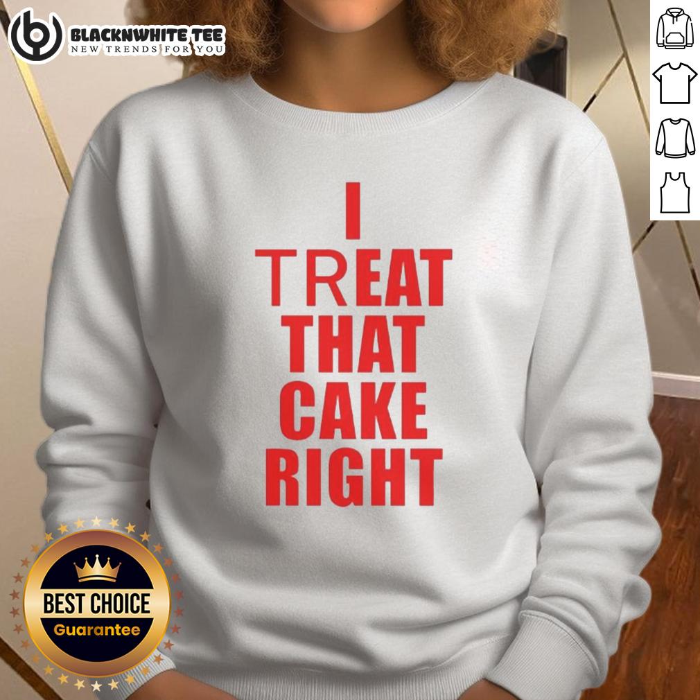 Hot I Treat That Cake Right T-Shirt - Image 5