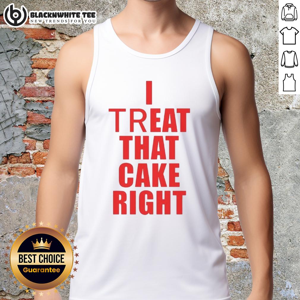 Hot I Treat That Cake Right T-Shirt - Image 4