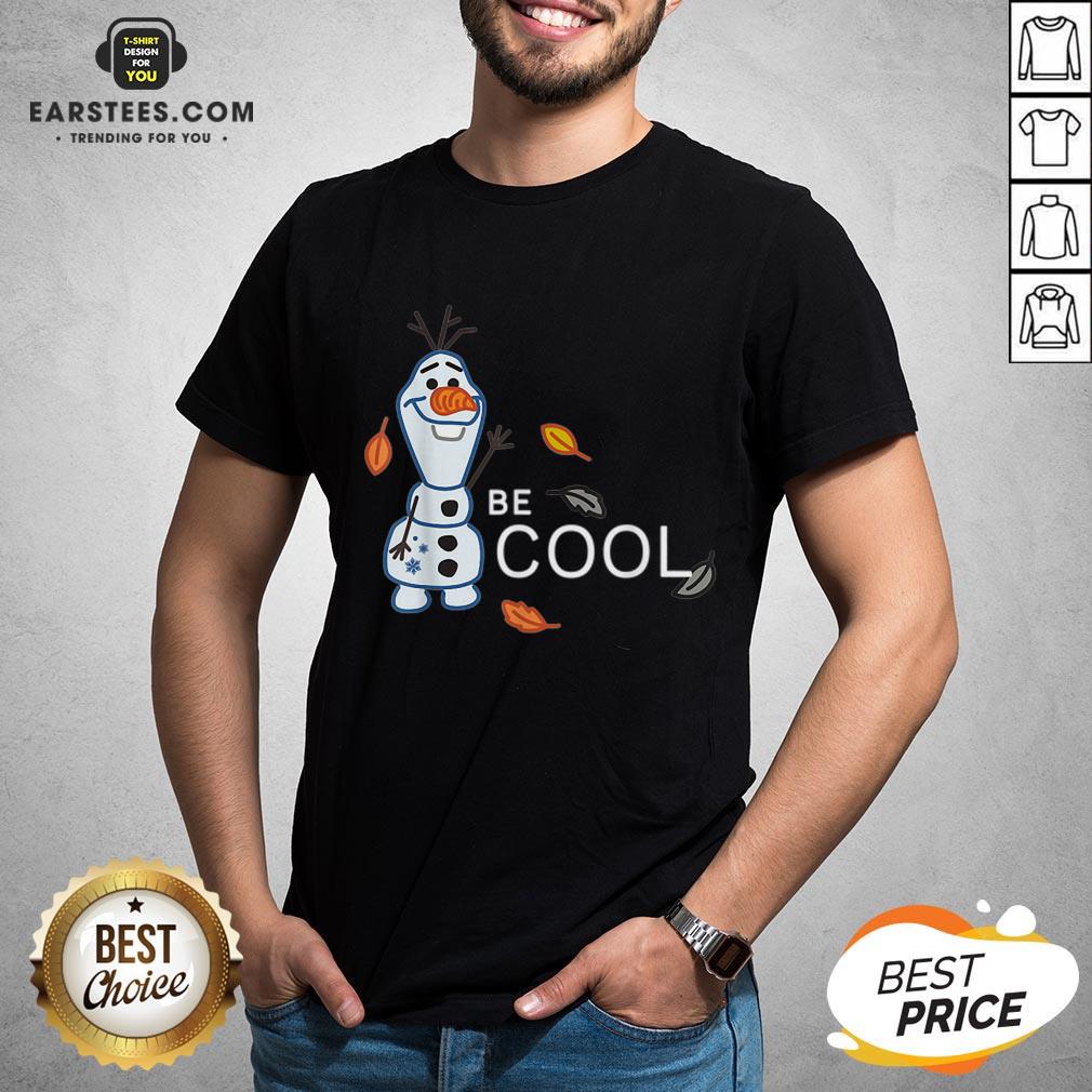 Funny Disney Frozen 2 Olaf Be Cool Shirt